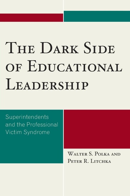 Dark Side of Educational Leadership: Superintendents and the Professional Victim Syndrome