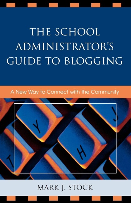 School Administrators Guide to Blogging: A New Way to Connect with the Community