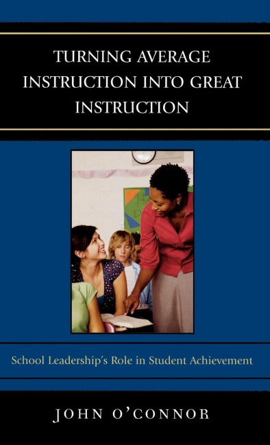 Turning Average Instruction into Great Instruction: School Leaderships Role in Student Achievement