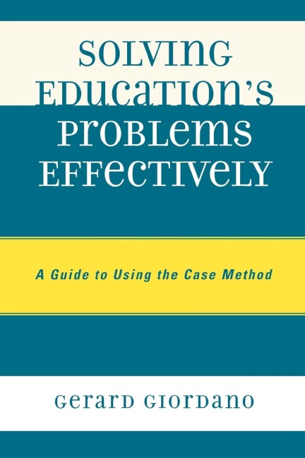 Solving Educations Problems Effectively: A Guide to Using the Case Method