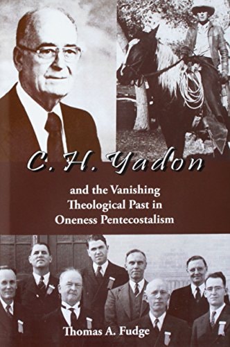 C. H. Yadon And the Vanishing Theological Past in Oneness Pentecostalism