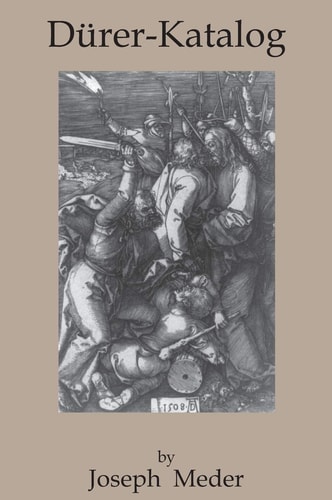 Dürer-Katalog Ein Handbuch Über Albrecht Dürers Stiche, Radierungen, Holzschnitte, Deren Zustände, Ausgaben und Wasserzeichen