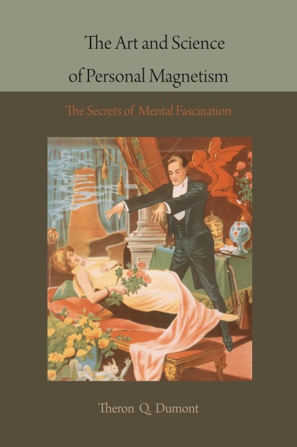 The Art and Science of Personal Magnetism: The Secrets of Mental Fascination