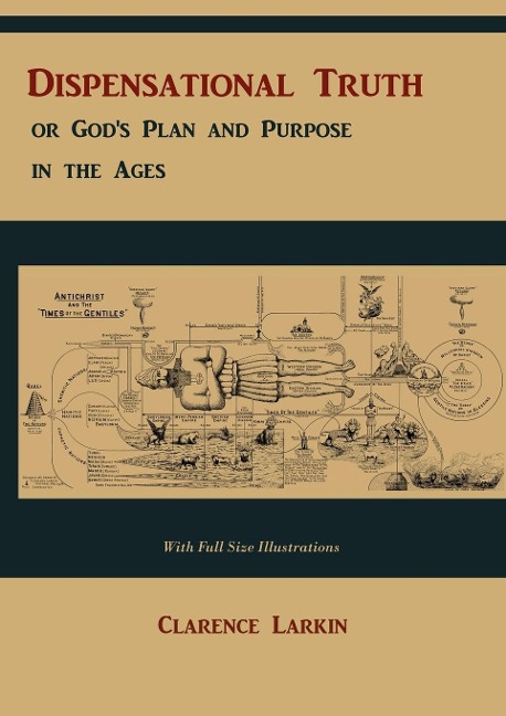 Dispensational Truth [with Full Size Illustrations], or Gods Plan and Purpose in the Ages