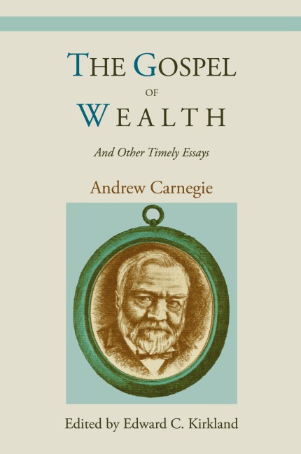 The Gospel of Wealth and Other Timely Essays