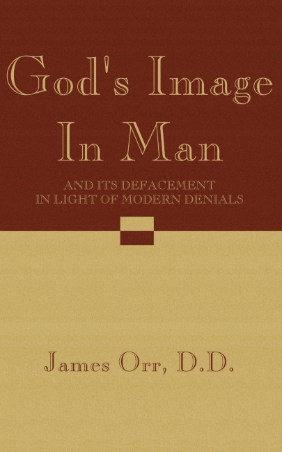 Gods Image in Man: And Its Defacement in Light of Modern Denials
