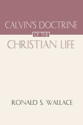 Calvins Doctrine of the Christian Life