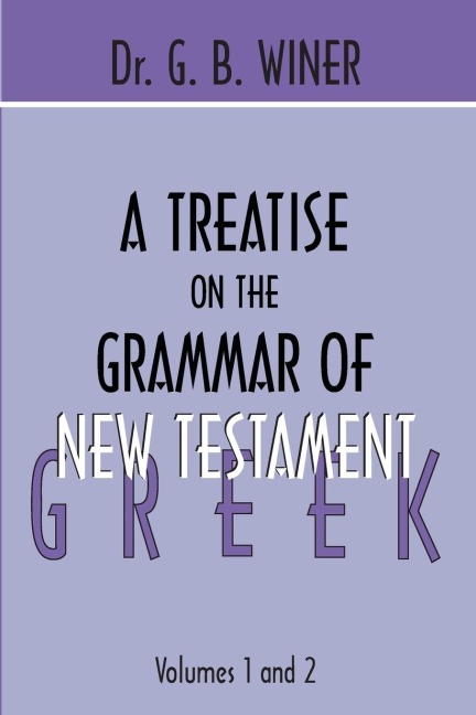 A Treatise on the Grammar of New Testament Greek