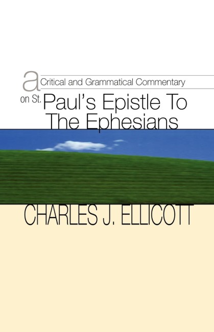 Critical and Grammatical Commentary on St. Pauls Epistle to the Ephesians