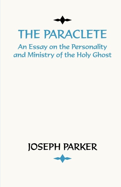 Paraclete: An Essay on the Personality and Ministry of the Holy Ghost