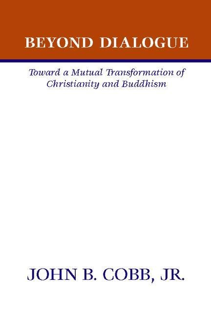 Beyond Dialogue: Toward a Mutual Transformation of Christianity and Buddhism