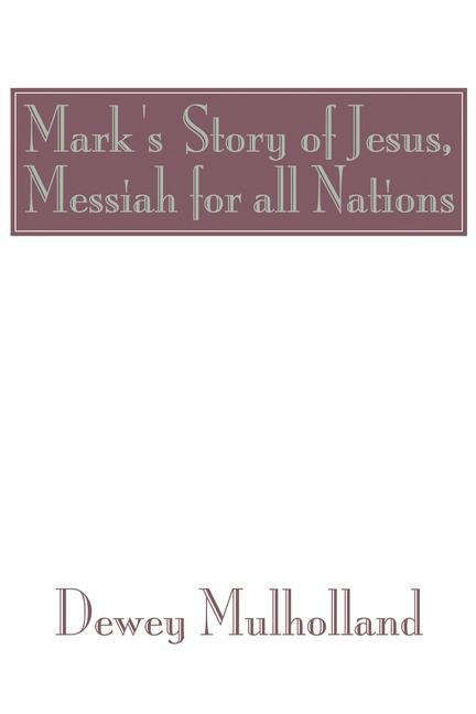 Marks Story of Jesus: Messiah for All Nations