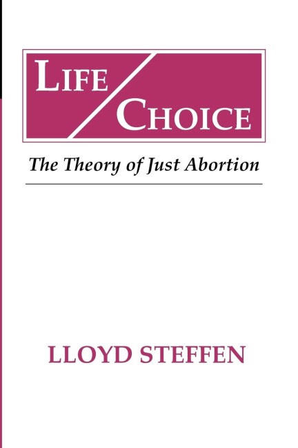 Life Choice: The Theory of Just Abortion
