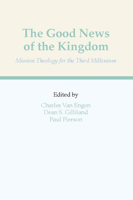 The Good News of the Kingdom: Mission Theology for the Third Millennium
