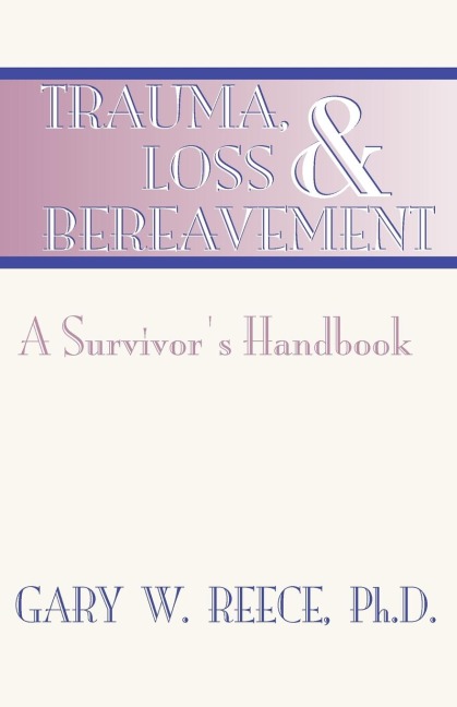 Trauma, Loss and Bereavement: A Survivors Handbook