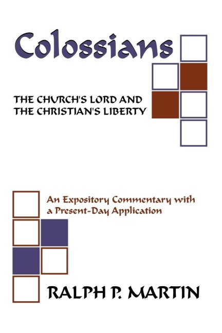 Colossians: The Churchs Lord and the Christians Liberty