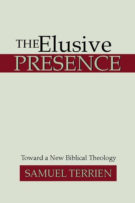The Elusive Presence: Toward a New Biblical Theology
