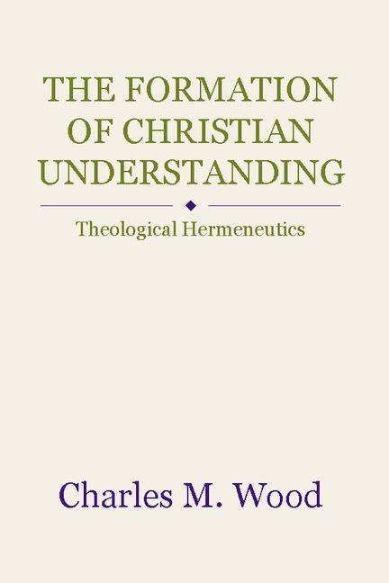 The Formation of Christian Understanding: Theological Hermeneutics
