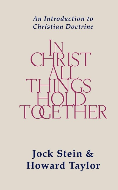 In Christ All Things Hold Together: An Introduction to Christian Doctrine