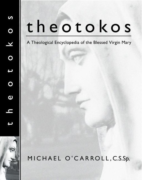 Theotokos: A Theological Encyclopedia of the Blessed Virgin Mary