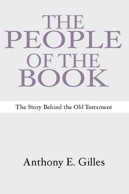 The People of the Book: The Story Behind the Old Testament