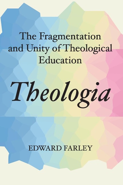 Theologia: The Fragmentation and Unity of Theological Education