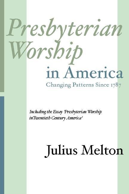 Presbyterian Worship in America: Including Essay Presbyterian Worship in Twentieth Century America