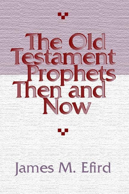 The Old Testament Prophets Then and Now