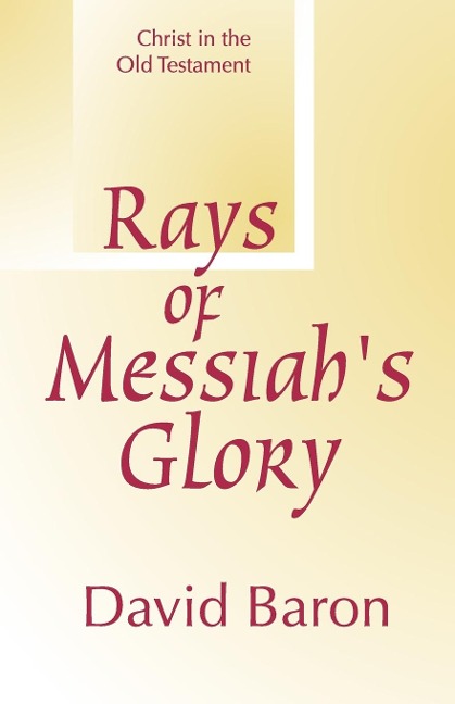Rays of Messiahs Glory: Christ in the Old Testament