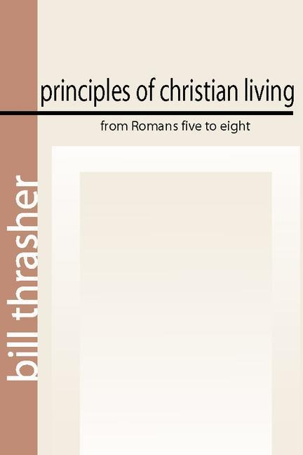 Principles of Christian Living from Romans Five to Eight
