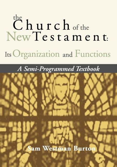 The Church of the New Testament: Its Organization and Functions
