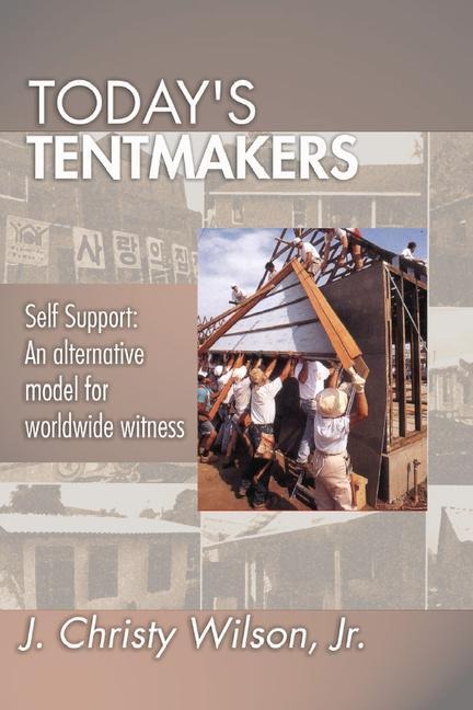Today's Tentmakers: Self-Support: An Alternative Model for Worldwide Witness