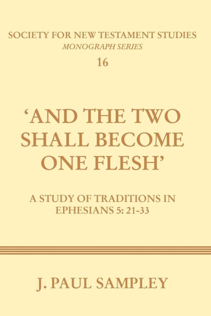 And the Two Shall Become One Flesh: A Study of Traditions in Ephesians 5:21-33