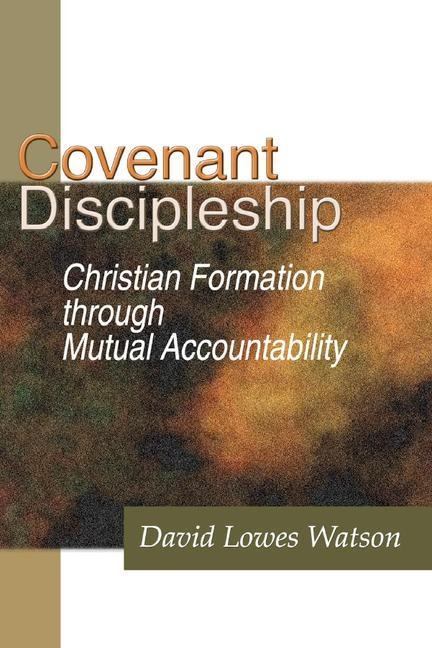 Covenant Discipleship: Christian Formation Through Mutual Accountability