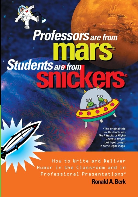 Professors Are from Mars®, Students Are from Snickers®: How to Write and Deliver Humor in the Classroom and in Professional Presentations