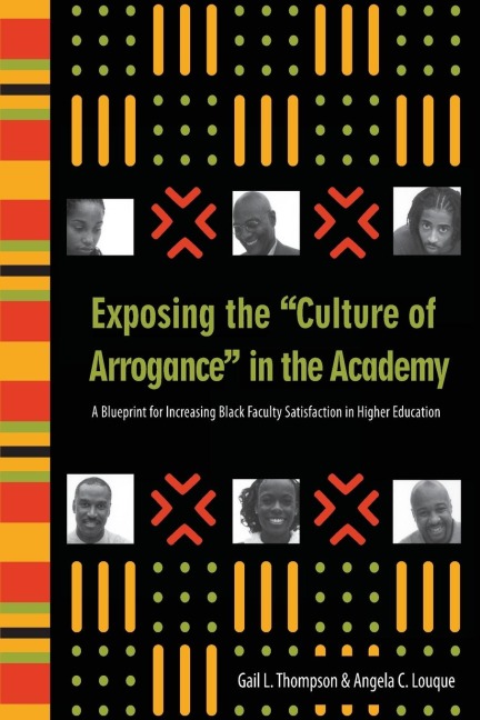 Exposing the Culture of Arrogance in the Academy: A Blueprint for Increasing Black Faculty Satisfaction in Higher Education