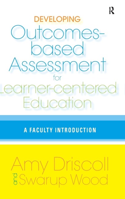 Developing Outcomes-Based Assessment for Learner-Centered Education: A Faculty Introduction