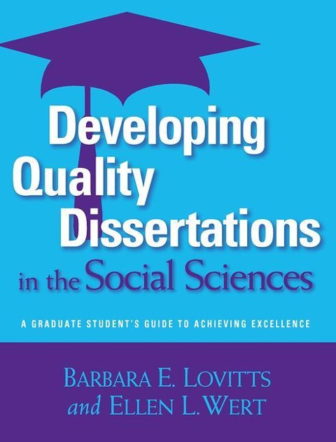 Developing Quality Dissertations in the Social Sciences: A Graduate Students Guide to Achieving Excellence