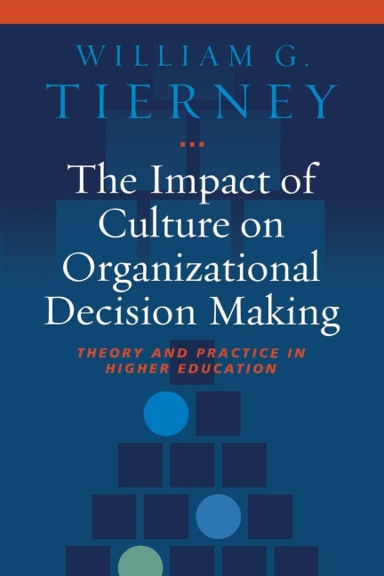 The Impact of Culture on Organizational Decision-Making: Theory and Practice in Higher Education