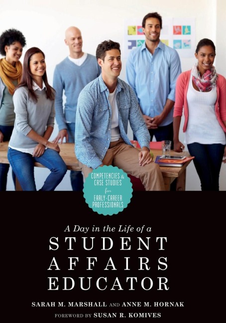 A Day in the Life of a Student Affairs Educator: Competencies and Case Studies for Early-Career Professionals