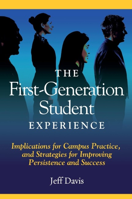 The First Generation Student Experience: Implications for Campus Practice, and Strategies for Improving Persistence and Success