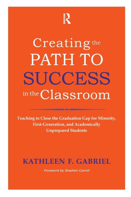 Creating the Path to Success in the Classroom: Teaching to Close the Graduation Gap for Minority, First-Generation, and Academically Unprepared Students