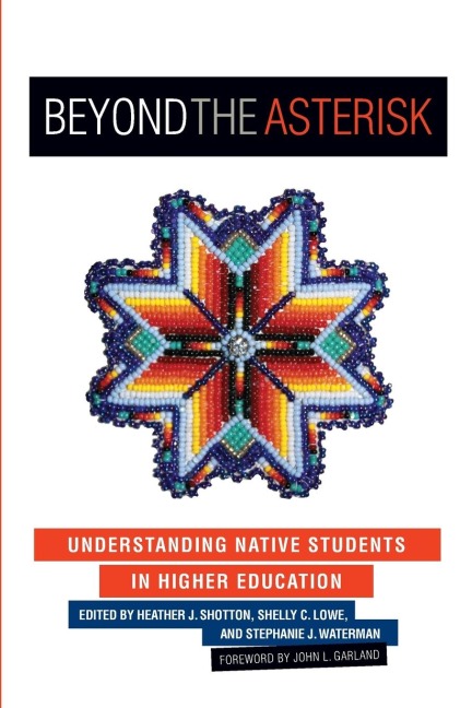 Beyond the Asterisk: Understanding Native Students in Higher Education