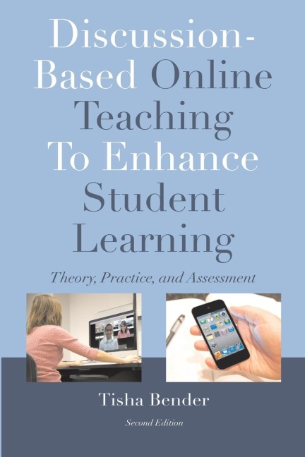 Discussion-Based Online Teaching To Enhance Student Learning: Theory, Practice and Assessment