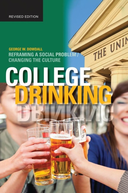 College Drinking: Reframing a Social Problem / Changing the Culture