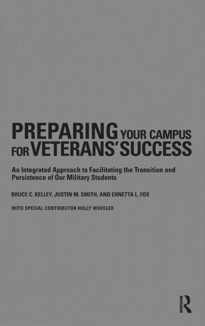Preparing Your Campus for Veterans Success: An Integrated Approach to Facilitating The Transition and Persistence of Our Military Students