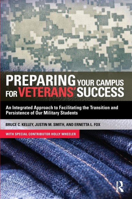 Preparing Your Campus for Veterans Success: An Integrated Approach to Facilitating The Transition and Persistence of Our Military Students