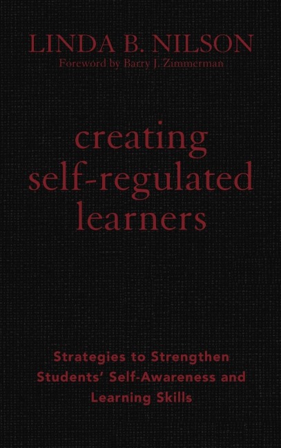 Creating Self-Regulated Learners: Strategies to Strengthen Students Self-Awareness and Learning Skills