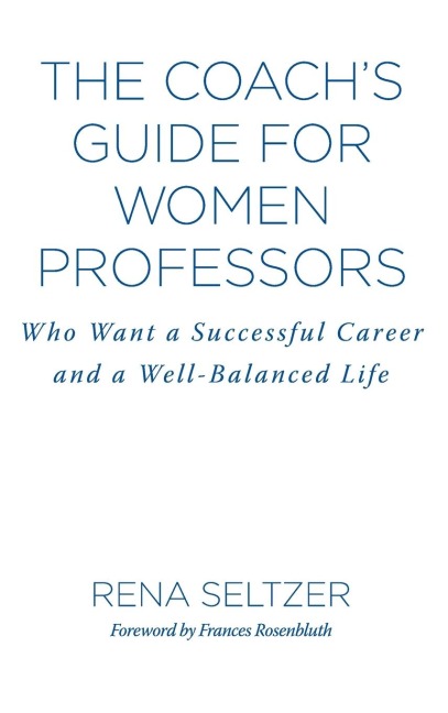 The Coachs Guide for Women Professors: Who Want a Successful Career and a Well-Balanced Life