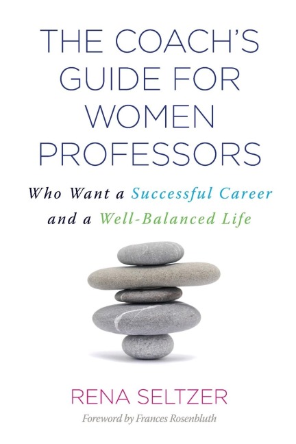 The Coachs Guide for Women Professors: Who Want a Successful Career and a Well-Balanced Life